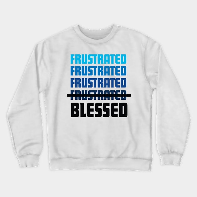 frustrated blessed Crewneck Sweatshirt by God Given apparel